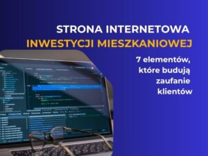 Strona internetowa inwestycji mieszkaniowej - 7 elementów, które budują zaufanie klientów